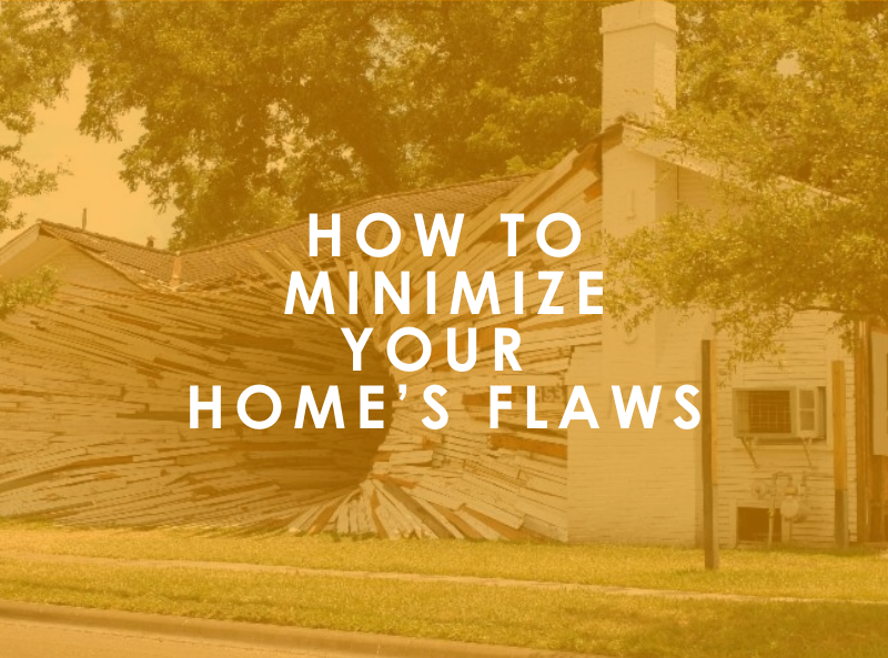 How to Minimize Your Home’s Flaws