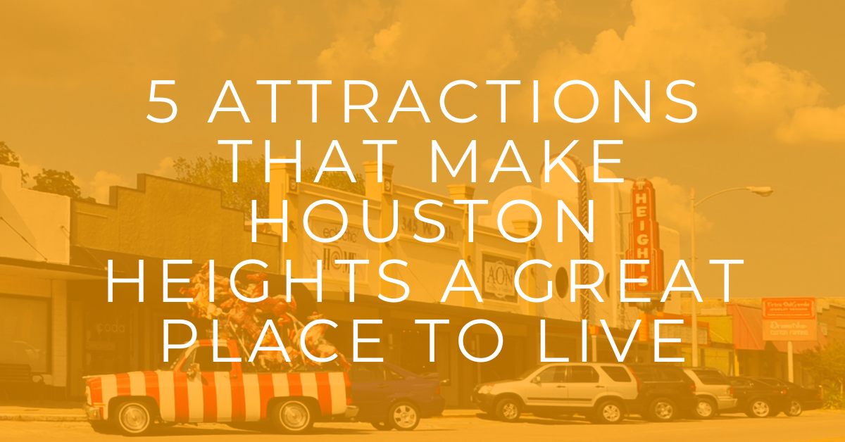 5 Attractions That Make Houston Heights A Great Place To Live