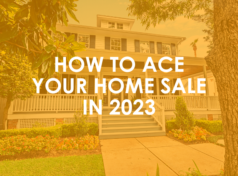 How To Ace Your Home Sale in 2023