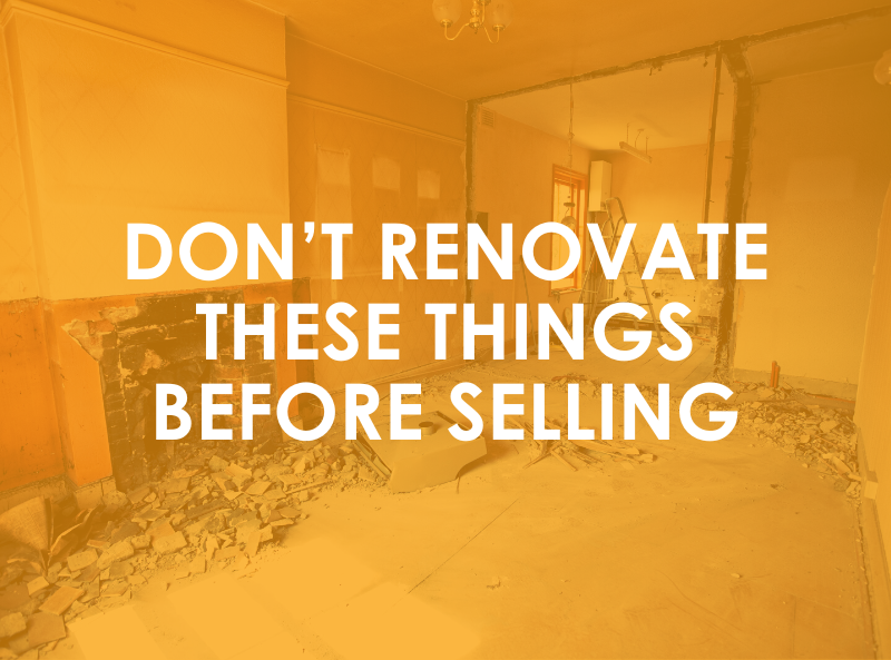 Don’t Renovate These Things Before Selling