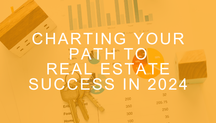 Charting Your Path to Real Estate Success in 2024